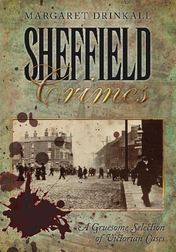 Паперова книга «Sheffield Crimes: A Gruesome Selection of Victorian Cases», автор Маргарет Дрінкалл - фото №1