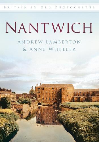Бумажная книга «Nantwich: Britain in Old Photographs», авторов Эндрю Ламбертон, Энн Уилер - фото №1
