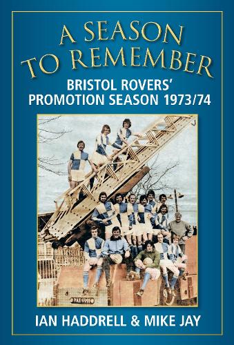 Паперова книга «A Season to Remember 1973/74: Bristol Rovers' Promotion Season», авторів Ієн Геддрелл, Майк Джей - фото №1