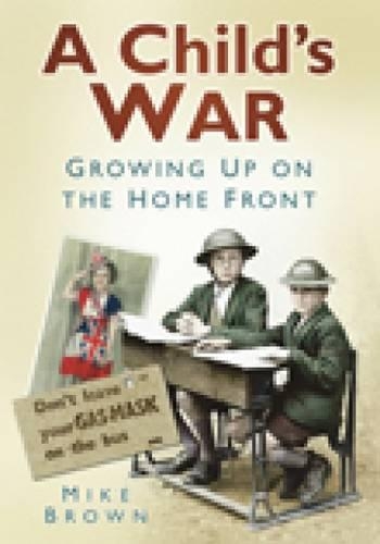 Бумажная книга «A Child's War: Growing Up on the Home Front», автор Майк Браун - фото №1
