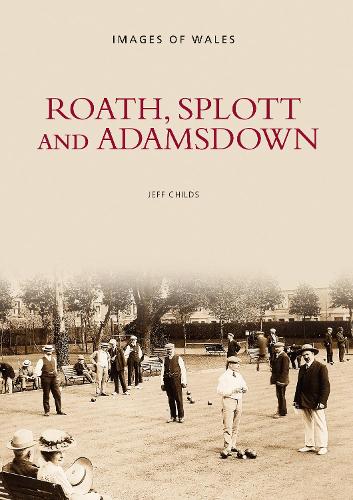 Паперова книга «Roath, Splott and Adamsdown: One Thousand Years of History», автор Джефф Чайлдс - фото №1