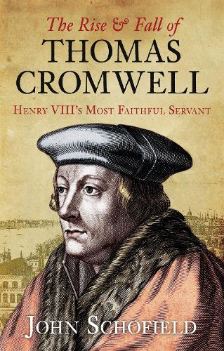 Бумажная книга «The Rise and Fall of Thomas Cromwell: Henry VIII's Most Faithful Servant», автор Джон Шофилд - фото №1