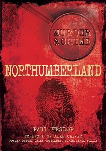 Бумажная книга «Murder and Crime Northumberland», автор Пол Хеслоп - фото №1