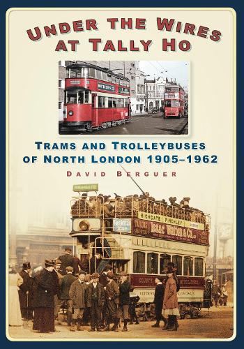 Бумажная книга «Under the Wires at Tally Ho: Trams and Trolleybuses of North London 1905-1962», автор Дэвид Бергер - фото №1