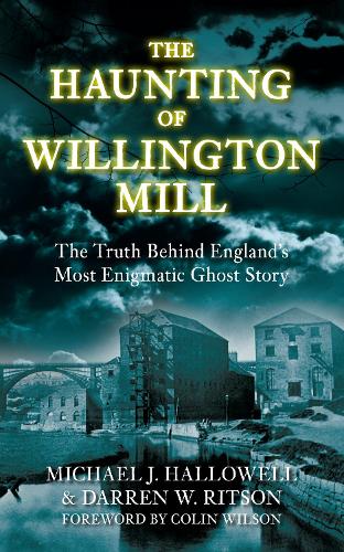 Паперова книга «The Haunting of Willington Mill: The Truth Behind England's Most Enigmatic Ghost Story», авторів Даррен В. Рітсон, Майкл Дж. Халлоуелл - фото №1