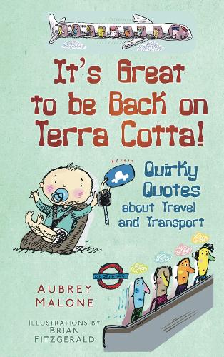 Бумажная книга «It's Great to be Back on Terra Cotta!: Quirky Quotes about Travel and Transport», автор Обри Мэлоун - фото №1