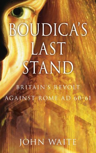 Паперова книга «Boudica's Last Stand: Britain's Revolt against Rome AD 60-61», автор Джон Вайт - фото №1