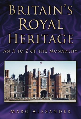 Бумажная книга «Britain's Royal Heritage: An A to Z of the Monarchy», автор Марк Александр - фото №1