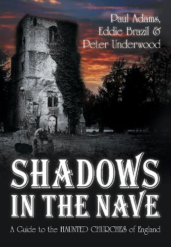 Бумажная книга «Shadows in the Nave: A Guide to the Haunted Churches of England», авторов Эдди Бразил, Пол Адамс, Питер Андервуд - фото №1