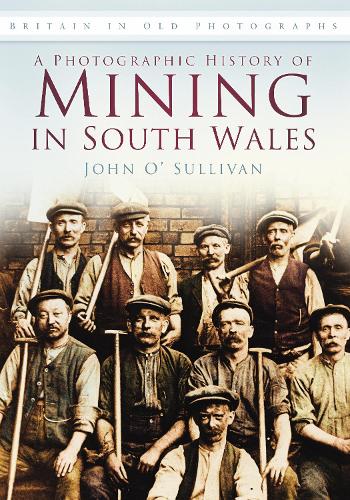 Бумажная книга «A Photographic History of Mining in South Wales: Britain in Old Photographs», автор Джон О'Салливан - фото №1