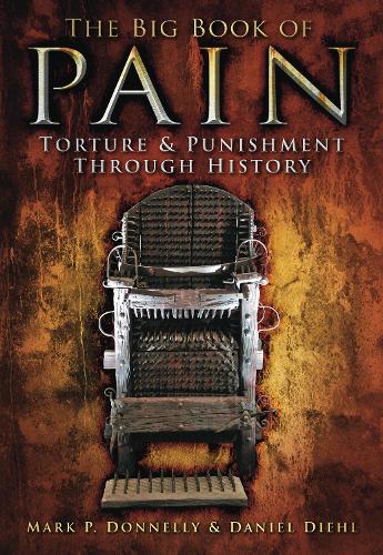 Бумажная книга «The Big Book of Pain: Torture and Punishment Through History», авторов Даниэль Диль, Марк П. Доннелли - фото №1