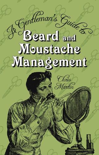 Паперова книга «A Gentleman's Guide to Beard and Moustache Management», автор Кріс Мартін - фото №1