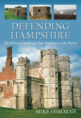 Бумажная книга «Defending Hampshire: The Military Landscape from Prehistory to the Present», автор Майк Осборн - фото №1