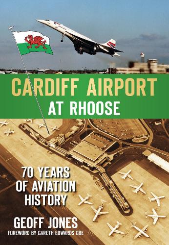 Паперова книга «Cardiff Airport at Rhoose: 70 Years of Aviation History», автор Джеф Джонс - фото №1