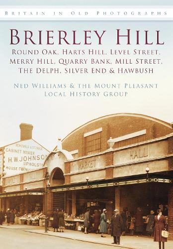 Paper book «Brierley Hill: Round Oak, Harts Hill, Level Street, Merry Hill, Quarry Bank, Mill Street, The Delph, Silver End and Hawbush», authors Ned Williams, The Mount Pleasant Local History Group - фото №1