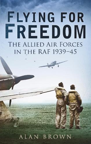 Паперова книга «Flying for Freedom: The Allied Air Forces in the RAF 1939-45», автор Алан Браун - фото №1