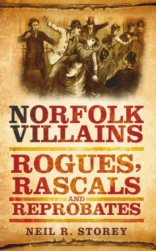 [object Object] «Norfolk Villains: Rogues, Rascals and Reprobates», автор Нил Р. Стори - фото №1