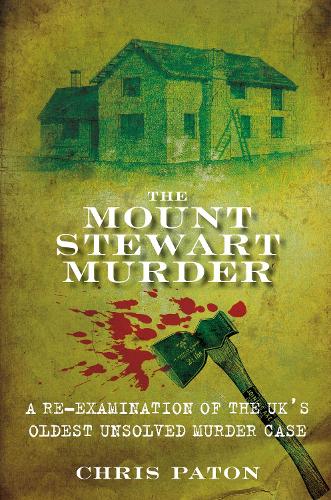 Бумажная книга «The Mount Stewart Murder: A Re-Examination of the UK's Oldest Unsolved Murder Case», автор Крис Патон - фото №1