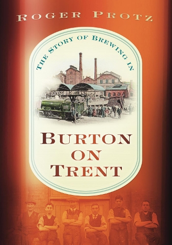 Бумажная книга «The Story of Brewing in Burton on Trent», автор Роджер Протц - фото №1