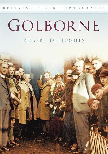 Бумажная книга «Golborne: Britain in Old Photographs», автор Роберт Д. Хьюз - фото №1