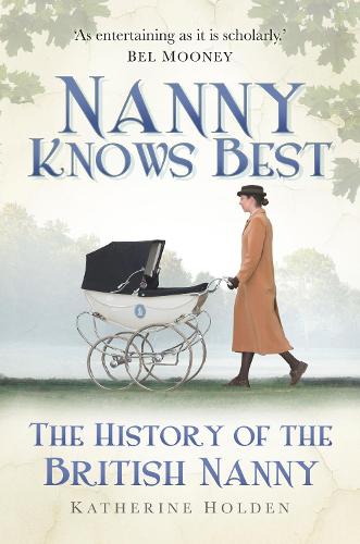 Паперова книга «Nanny Knows Best: The History of the British Nanny», автор Кетрін Холден - фото №1