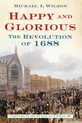 Паперова книга «Happy and Glorious: The Revolution of 1688», автор Майкл Уілсон - фото №1