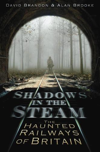 Бумажная книга «Shadows in the Steam: The Haunted Railways of Britain», авторов Алан Брук, Дэвид Брэндон - фото №1