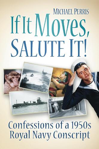 Бумажная книга «If it Moves, Salute it!: Confessions of a 1950s Navy Conscript», автор Майкл Перрис - фото №1