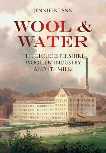 Бумажная книга «Wool and Water: The Gloucestershire Woollen Industry and its Mills», автор Дженнифер Танн - фото №1