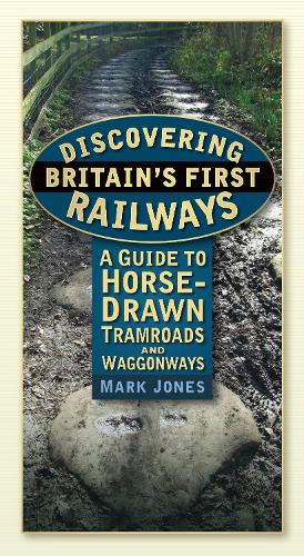 Паперова книга «Discovering Britain's First Railways: A Guide to Horse-Drawn Tramroads and Waggonways», автор Марк Джонс - фото №1