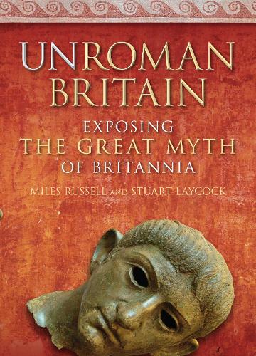 Паперова книга «UnRoman Britain: Exposing the Great Myth of Britannia», авторів Майлз Рассел, Стюарт Лейкок - фото №1