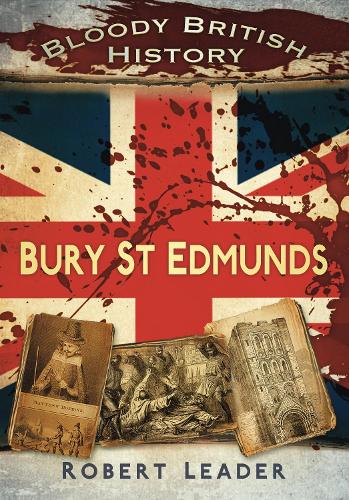 Бумажная книга «Bloody British History: Bury St Edmunds», автор Роберт Лидер - фото №1