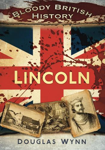 Бумажная книга «Bloody British History: Lincoln», автор Дуглас Уинн - фото №1