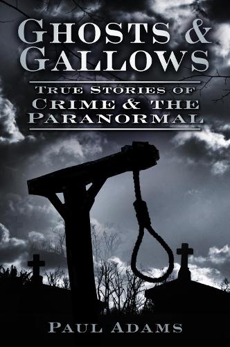 Бумажная книга «Ghosts and Gallows: True Stories of Crime and the Paranormal», автор Пол Адамс - фото №1