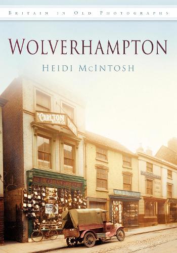 Бумажная книга «Wolverhampton: Britain in Old Photographs», автор Хейди Макинтош - фото №1