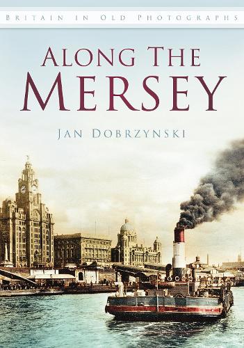 Бумажная книга «Along the Mersey: Britain in Old Photographs», автор Ян Добжински - фото №1