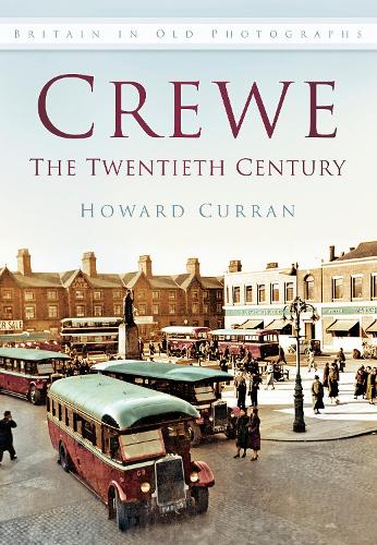 Бумажная книга «Crewe: The Twentieth Century: Britain in Old Photographs», автор Говард Курран - фото №1