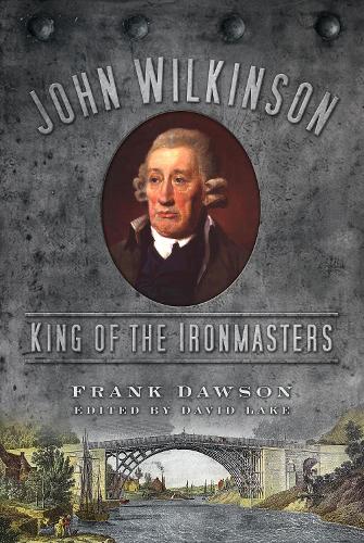 Бумажная книга «John Wilkinson: King of the Ironmasters», автор Фрэнк Доусон - фото №1