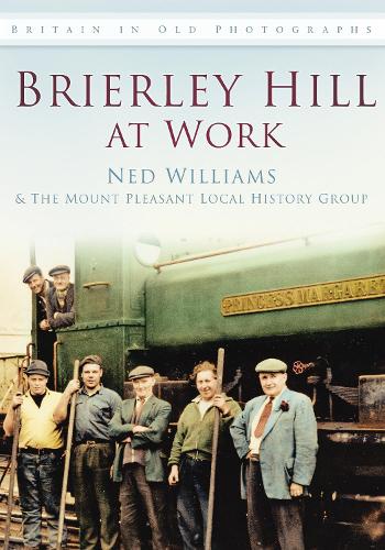Паперова книга «Brierley Hill at Work: Britain in Old Photographs», авторів Нед Вільямс, Краєзнавча група Маунт Плезант - фото №1