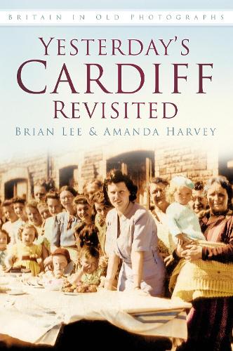 Бумажная книга «Yesterday's Cardiff Revisited: Britain in Old Photographs», авторов Аманда Харви, Брайан Ли - фото №1