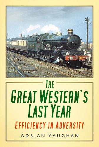 Бумажная книга «The Great Western's Last Year: Efficiency in Adversity», автор Адриан Вон - фото №1