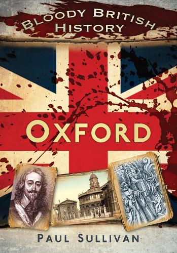 Бумажная книга «Bloody British History: Oxford», автор Пол Салливан - фото №1