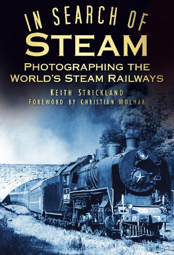 Бумажная книга «In Search of Steam: Photographing the World's Steam Railways», автор Кит Стрикленд - фото №1