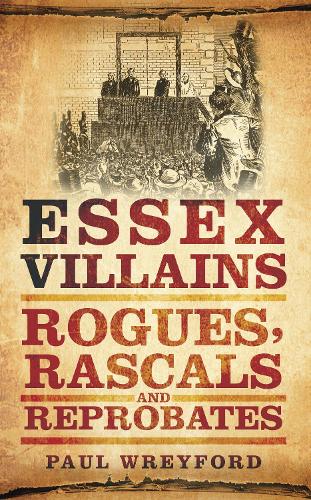 Бумажная книга «Essex Villains: Rogues, Rascals and Reprobates», автор Пол Врейфорд - фото №1