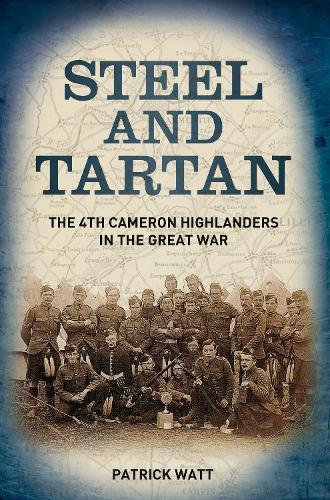 Бумажная книга «Steel and Tartan: The 4th Cameron Highlanders in the Great War», автор Патрик Уотт - фото №1