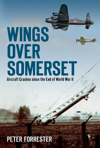 Бумажная книга «Wings Over Somerset: Aircraft Crashes Since the End of World War II», автор Питер Форрестер - фото №1