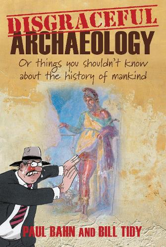 Бумажная книга «Disgraceful Archaeology: Or Things You Shouldn't Know About the History of Mankind», автор Билл Тиди - фото №1