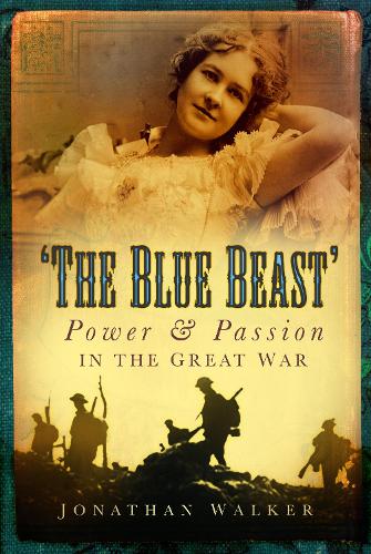 Паперова книга «The Blue Beast: Power and Passion in the Great War», автор Джонатан Уокер - фото №1