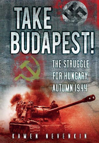 Бумажная книга «Take Budapest!: The Struggle for Hungary, Autumn 1944», автор Камен Невенкин - фото №1
