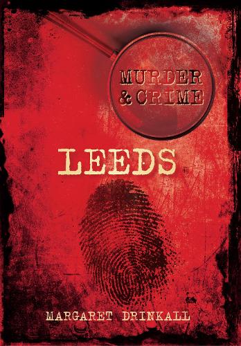 Бумажная книга «Murder and Crime Leeds», автор Маргарет Дринкалл - фото №1
